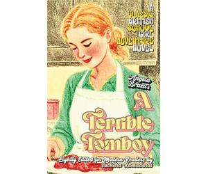 'A TERRIBLE TOMBOY' by Angela Brazil; Lightly Edited for Modern Readers by Suchitra Ramadurai; HARDCOVER EDITION; Travel-friendly Size 5.5x8.5": A Classic British Schoolgirl Adventure Novel