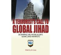 A Terrorist's Call to Global Jihad: Deciphering Abu Musab Al-Suri's Islamic Jihad Manifesto