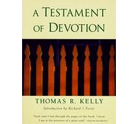 Thomas R. Kelly – A Testament of Devotion – Cinq essais quakers sur la paix intérieure – Broché