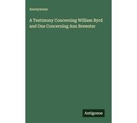 A Testimony Concerning William Byrd and One Concerning Ann Brewster