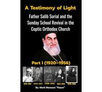 A Testimony of Light Father Salib Sorial and the Sunday School Revival in the Coptic Orthodox Church Part I (1920-1956): Father Salib Sorial and the Sunday School Revival in the Coptic Church