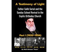 A Testimony of Light Father Salib Sorial and the Sunday School Revival in the Coptic Orthodox Church Part I (1920-1956): Father Salib Sorial and the Sunday School Revival in the Coptic Church