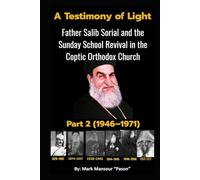 A Testimony of Light Part II (1946-1971): Father Salib Sorial and the Sunday School Revival in the Coptic Orthodox Church Part II (1946-1971)
