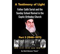 A Testimony of Light Part II (1946-1971): Father Salib Sorial and the Sunday School Revival in the Coptic Orthodox Church Part II (1946-1971)