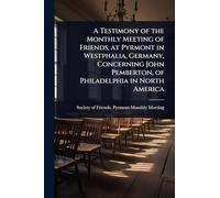 A Testimony of the Monthly Meeting of Friends, at Pyrmont in Westphalia, Germany, Concerning John Pemberton, of Philadelphia in North America