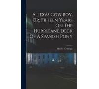 A Texas Cow Boy, Or, Fifteen Years On The Hurricane Deck Of A Spanish Pony