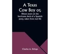 A Texas Cow Boy Or, Fifteen Years On The Hurricane Deck Of A Spanish Pony, Taken From Real Life