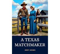 A Texas Matchmaker: Authentic Cowboy Story of Love and Loyalty on the Western Frontier