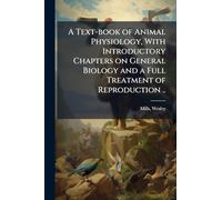 A Text-book of Animal Physiology, With Introductory Chapters on General Biology and a Full Treatment of Reproduction ..