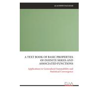 A TEXT BOOK OF BASIC PROPERTIES OF INFINITE SERIES AND ASSOCIATED FUNCTIONS: Applications to Generalized Summability and Statistical Convergence