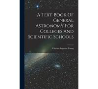 A Text-Book Of General Astronomy For Colleges And Scientific Schools