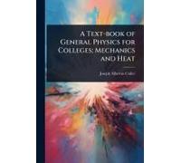 A Text-Book Of General Physics For Colleges; Mechanics And Heat
