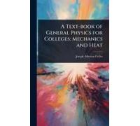 A Text-Book Of General Physics For Colleges; Mechanics And Heat