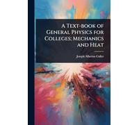 A Text-book of General Physics for Colleges; Mechanics and Heat
