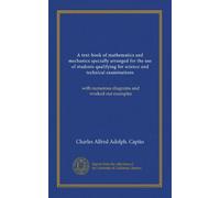 A text-book of mathematics and mechanics specially arranged for the use of students qualifying for science and technical examinations: with numerous diagrams and worked-out examples
