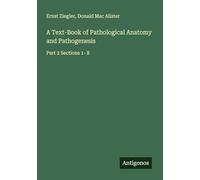 A Text-Book of Pathological Anatomy and Pathogenesis: Part 2 Sections 1- 8