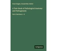 A Text-Book of Pathological Anatomy and Pathogenesis: Part 2 Sections 1- 8
