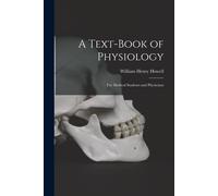 A Text-Book Of Physiology: For Medical Students And Physicians