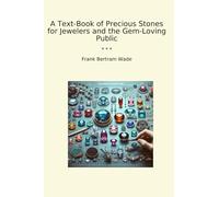 A Text-Book of Precious Stones for Jewelers and the Gem-Loving Public (Classic Books)