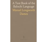 A Text Book of the Balochi Language: Consisting of Miscellaneous Stories, Legends, Poems and Balochi-English Vocabulary