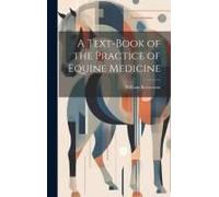 A Text-Book Of The Practice Of Equine Medicine