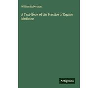A Text-Book of the Practice of Equine Medicine