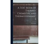 A Text Book Of Thermo-Chemistry And Thermodynamics