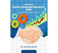 “A Text Book on Customer Relationship Management (CRM)- A Journey from Suspect to Advocate”