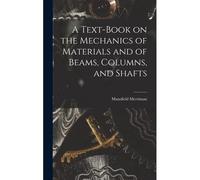 A Text-Book On The Mechanics Of Materials And Of Beams, Columns, And Shafts