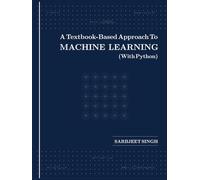 A Textbook-Based Approach To MACHINE LEARNING (With Python)