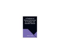 A Textbook Of General Astronomy For Colleges And Scientific Schools