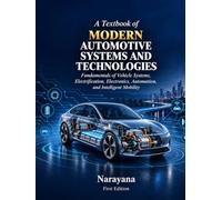 A Textbook of MODERN AUTOMOTIVE SYSTEMS AND TECHNOLOGIES: Fundamentals of Vehicle Systems, Electrification, Electronics, Automation, and Intelligent Mobility