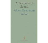 A Textbook of Sound: Being an Account of the Physics of Vibrations With Special Reference to Recent Theoretical and Technical Developments