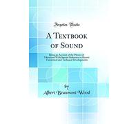 A Textbook of Sound: Being an Account of the Physics of Vibrations With Special Reference to Recent Theoretical and Technical Developments (Classic Reprint)