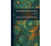 A Textbook of Sound: Being an Account of the Physics of Vibrations With Special Reference to Recent Theoretical and Technical Developments