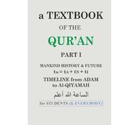 a TEXTBOOK of the QUR’AN: PART I-MANKIND HISTORY & FUTURE. Timeline from Adam to Al-Qiyamah
