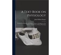 A Textbook on Physiology for the Use of Schools and Colleges Being an Abridgment of the Authors Larger Work on Human Physiology - John William 18111882 Dr John William 18111882 DraperJohn William 1811