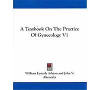 A Textbook on the Practice of Gynecology William Easterly Ashton (Auteur)