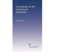 A textbook on the teaching of Arithmetic. 1