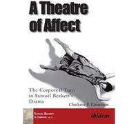 A Theatre of Affect. The Corporeal Turn in Samuel Beckett's Drama (Samuel Beckett in Company Seri) - [Version Originale] Inconnu (Auteur)