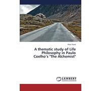 A Thematic Study Of Life Philosophy In Paulo Coelho's "The Alchemist
