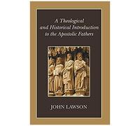 A Theological And Historical Introduction To The Apostolic Fathers