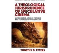 A Theological Jurisprudence of Speculative Cinema by Timothy Peters Timothy Peters (Auteur)