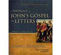 A Theology of Johns Gospel and Letters by Andreas J. Kostenberger Andreas J. Kostenberger (Auteur)