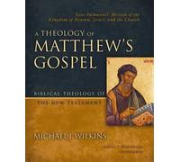 A Theology of Matthew's Gospel Jesus Immanuel: Messiah of the Kingdom of Heaven, Israel, and the Church - Michael J. Wilkins - Zondervan Academic - ebook (ePub) - Livre