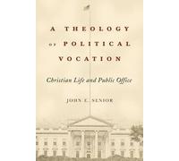 A Theology Of Political Vocation: Christian Life And Public Office