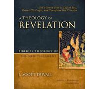 A Theology of Revelation: God's Grand Plan to Defeat Evil, Rescue His People, and Transform His Creation (8)