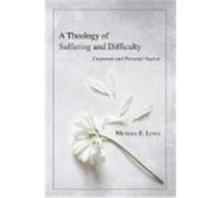 A Theology of Suffering and Difficulty: Corporate and Personal Aspects Lewis, Michael E. (Auteur)