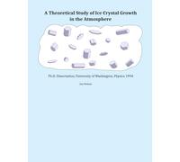 A Theoretical Study of Ice Crystal Growth in the Atmosphere: Ph.D. Dissertation, University of Washington, Physics 1994