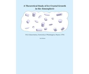 A Theoretical Study of Ice Crystal Growth in the Atmosphere: Ph.D. Dissertation, University of Washington, Physics 1994